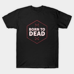 born to dead T-Shirt